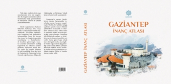 “GAZİANTEP İNANÇ ATLASI” KİTAPLAŞTIRILDI